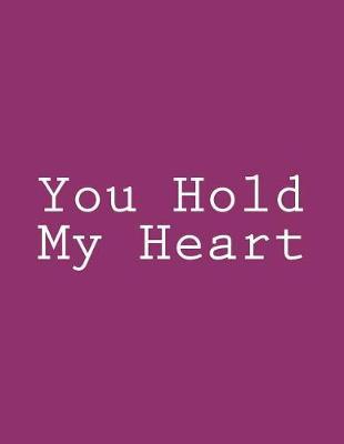 You Hold My Heart: Notebook Large Size 8.5 x 11 Ruled 150 Pages