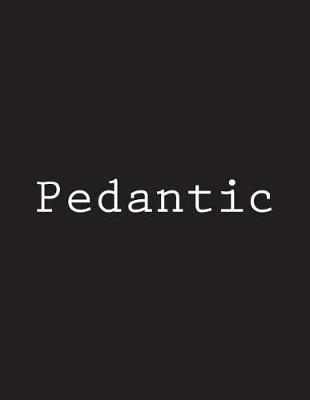 Pedantic: Notebook Large Size 8.5 x 11 Ruled 150 Pages