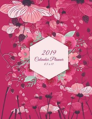 2019 Calendar Planner 8.5 x 11: Pink Flowers, Daily Calendar Book 2019, Weekly/Monthly/Yearly Calendar Journal, Large 8.5  x 11  365 Daily journal Planner, 12 Months Calendar, schedule planner, Agenda Planner, Calendar Schedule Organizer