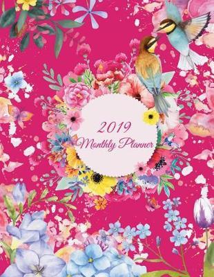 2019 Monthly Planner: Art Flowers, Monthly Calendar Book 2019, Weekly/Monthly/Yearly Calendar Journal, Large 8.5  X 11  365 Daily Journal Planner, 12 Months Calendar, Schedule Planner, Agenda Planner, Calendar Schedule Organizer