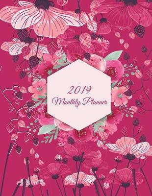 2019 Monthly Planner: Pink Flowers, Monthly Calendar Book 2019, Weekly/Monthly/Yearly Calendar Journal, Large 8.5  x 11  365 Daily journal Planner, 12 Months Calendar, schedule planner, Agenda Planner, Calendar Schedule Organizer