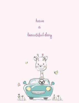 Have a Beautiful Day: Cute Giraffe on Pink Cover (8.5 X 11) Inches 110 Pages, Blank Unlined Paper for Sketching, Drawing, Whiting, Journaling & Doodling