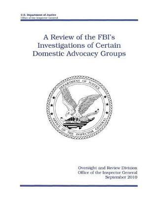 A Review of the Fbi's Investigations of Certain Domestic Advocacy Groups