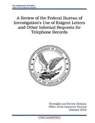 A Review of the Federal Bureau of Investigation's Use of Exigent Letters and Other Informal Requests for Telephone Records.