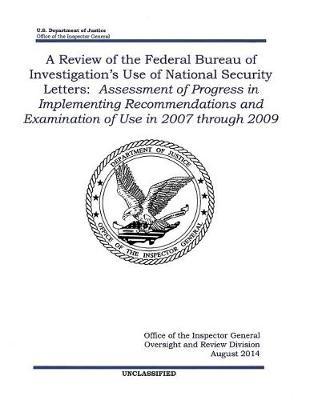 A Review of the Federal Bureau of Investigation's Use of National Security Letters: Assessment of Progress in Implementing Recommendations and Examination of Use in 2007 Through 2009.