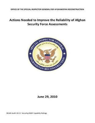 Actions Needed to Improve the Reliability of Afghan Security Force Assessments .
