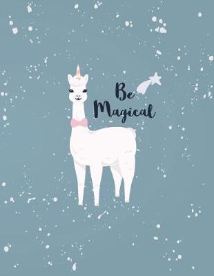 Be magical: Lamacorn on grey cover (8.5 x 11) inches 110 pages, Blank Unlined Paper for Sketching, Drawing, Whiting, Journaling & Doodling