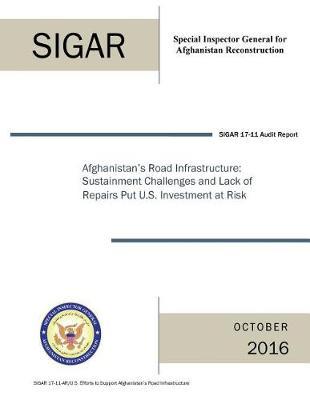 Afghanistan's Road Infrastructure: Sustainment Challenges and Lack of Repairs Put U.S. Investment at Risk.