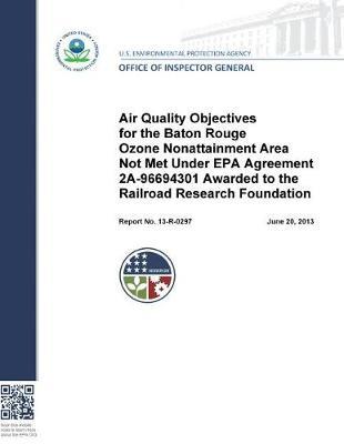 Air Quality Objectives for the Baton Rouge Ozone Nonattainment Area Not Met Under EPA Agreement 2a-96694301 Awarded to the Railroad Research Foundation