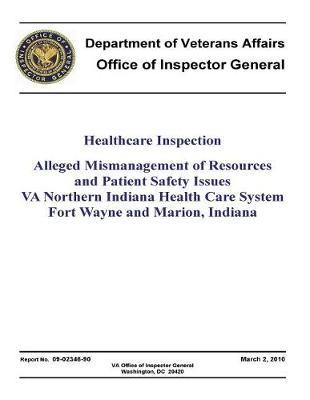 Alleged Mismanagement of Resources and Patient Safety Issues: Va Northern Indiana Health Care System, Fort Wayne and Marion, Indiana