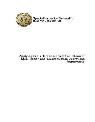 Applying Iraq's Hard Lessons to the Reform of Stabilization and Reconstruction Operations