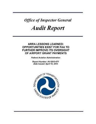 Arra Lessons Learned: Opportunities Exist for FAA to Further Improve Its Oversight of Airport Grant Payments: Federal Aviation Administration.