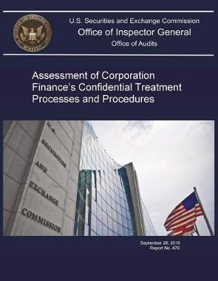 Assessment of Corporation Finance's Confidential Treatment Processes and Procedures .