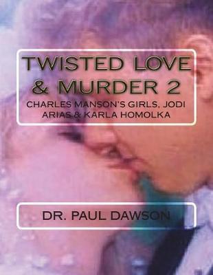 Twisted Love & Murder 2: Charles Manson's Girls, Jodi Arias & Karla Homolka