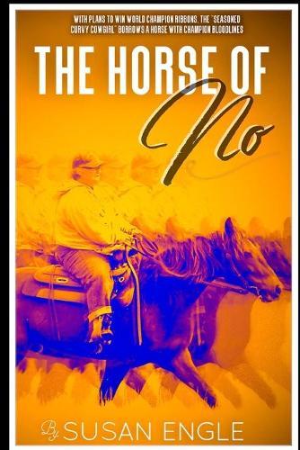 The Horse of No: Adventures of an Seasoned Curvy Cowgirl
