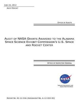 Audit of NASA Grants Awarded to the Alabama's Space Science Exhibit Commission's U.S. Space and Rocket Center .
