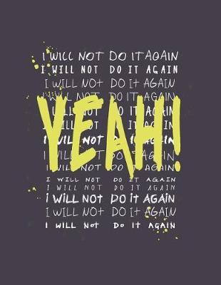 Yeah!: I will not do it again on dark purple cover (8.5 x 11) inches 110 pages, Blank Unlined Paper for Sketching, Drawing, Whiting, Journaling & Doodling