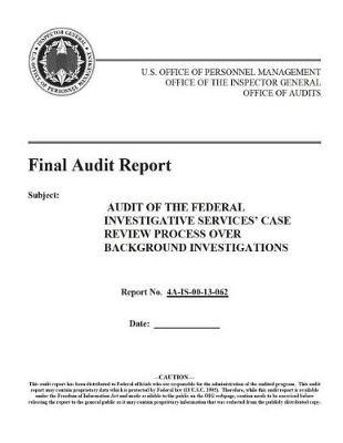 Audit of the Federal Investigative Services' Case Review Process Over Background Investigations.