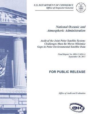 Audit of the Joint Polar Satellite System: Challenges Must Be Met to Minimize Gaps in Polar Environmental Satellite Data.
