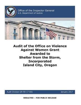 Audit of the Office on Violence Against Women Grant Awarded to Shelter from the Storm, Incorporated Island City, Oregon.
