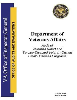 Audit of Veteran-Owned and Service-Disabled Veteran-Owned Small Business Programs .