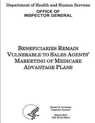 Beneficiaries Remain Vulnerable to Sales Agents' Marketing of Medicare Advantage Plans.