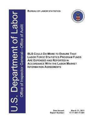 BLS Could Do More to Ensure That Labor Force Statistics Program Funds Are Expended and Reported in Accordance with the Labor Market Information Agreements