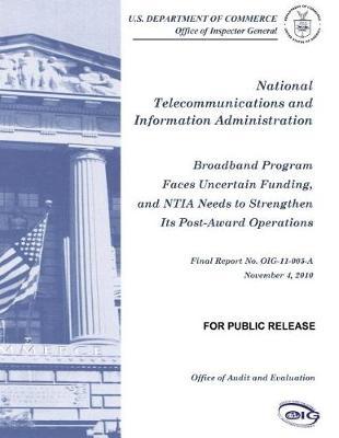 Broadband Program Faces Uncertain Funding, and Ntia Needs to Strengthen Its Post-Award Operations .