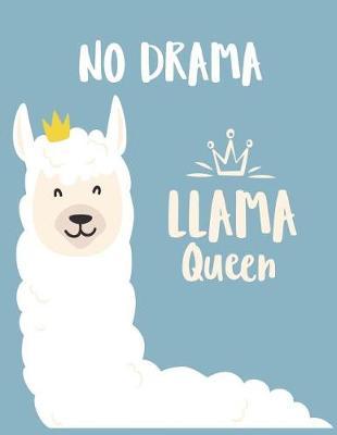 No Drama Llama Queen: Llama Queen on Blue Cover (8.5 X 11) Inches 110 Pages, Blank Unlined Paper for Sketching, Drawing, Whiting, Journaling & Doodling