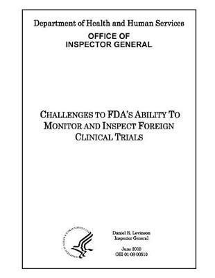 Challenges to Fda's Ability to Monitor and Inspect Foreign Clinical Trials