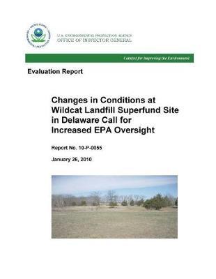Changes in Conditions at Wildcat Landfill Superfund Site in Delaware Call for Increased EPA Oversight .