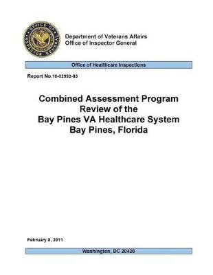 Combined Assessment Program Review of the Bay Pines Va Healthcare System, Bay Pines, Florida .