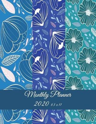 Monthly Planner 2020 8.5 x 11: Blue Art Flowers, Monthly Calendar Book 2020, Weekly/Monthly/Yearly Calendar Journal, Large 8.5  x 11  365 Daily journal Planner, 12 Months Calendar, schedule planner, Agenda Planner, Calendar Schedule Organizer