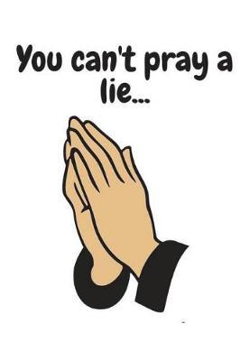 You Can't Pray a Lie: Mark Twain Quote Prayer Lined Journal