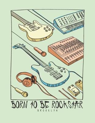 Born to Be Rockstar: Born to Be Rockstar Bkooklyn on Green Cover and Lined Pages, Extra Large (8.5 X 11) Inches, 110 Pages, White Paper