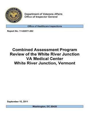 Combined Assessment Program Review of the White River Junction Va Medical Center, White River Junction, Vermont .