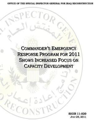 Commander's Emergency Response Program for 2011 Show Increased Focus on Capacity Development .