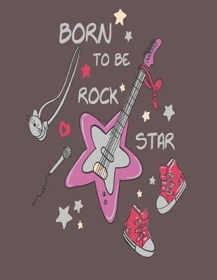 Born to be rock star: Born to be rock star on brown cover and Lined pages, Extra large (8.5 x 11) inches, 110 pages, White paper
