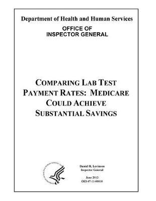 Comparing Lab Test Payment Rates: Medicare Could Achieve Substantial Savings.