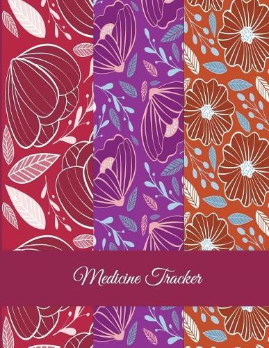 Medicine Tracker: Red Color Flowers Design, Daily Medicine Record Tracker 120 Pages Large Print 8.5  x 11  Health Medicine Reminder Log, Treatment History