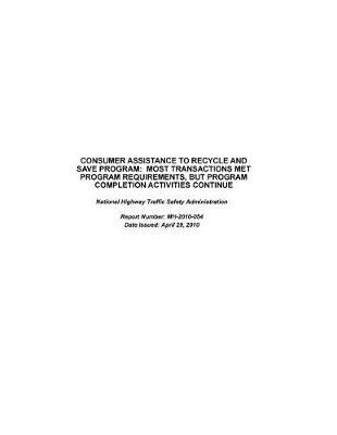 Consumer Assistance to Recycle and Save Program, Most Transactions Met Program Requirements, But Program Completion Activities Continue: National Highway Traffic Safety Administration.