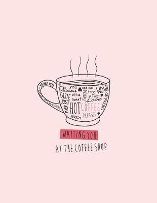 Waiting You at the Coffee Shop: Hot Coffee on Pink Cover and Lined Pages, Extra Large (8.5 X 11) Inches, 110 Pages, White Paper