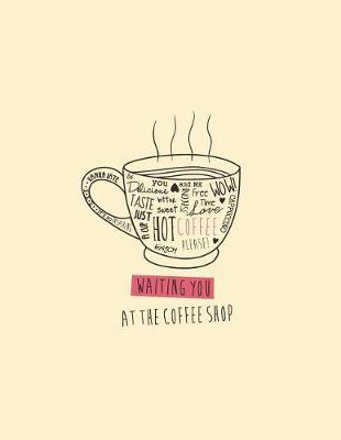 Waiting You at the Coffee Shop: Hot Coffee on Yellow Cover and Lined Pages, Extra Large (8.5 X 11) Inches, 110 Pages, White Paper
