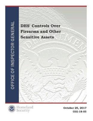 Dhs' Controls Over Firearms and Other Sensitive Assets