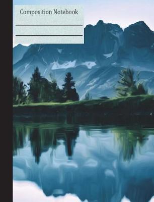 Mountain Lake Landscape Composition Notebook - College Ruled: Lined Writing Paper Pages Nature Trees Forest Green Blue Diary Planner English Literature