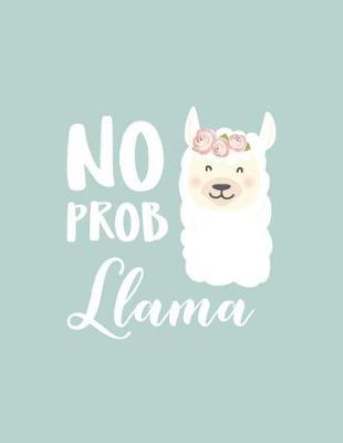 No prob llama: No prob llama on green cover and Lined pages, Extra large (8.5 x 11) inches, 110 pages, White paper