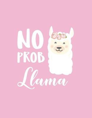 No prob llama: No prob llama on pink cover and Lined pages, Extra large (8.5 x 11) inches, 110 pages, White paper