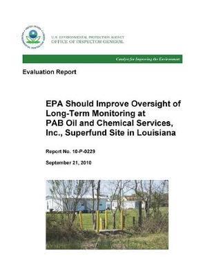 EPA Should Improve Oversight of Long-Term Monitoring at Pab Oil and Chemical Services, Inc. Superfund Site in Louisiana .