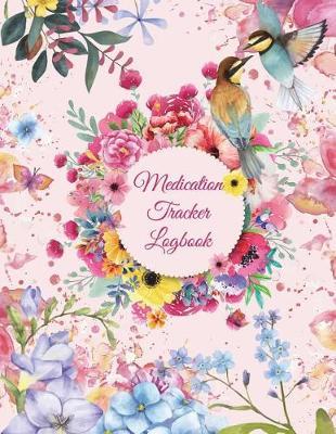 Medication Tracker Logbook: Pink Flowers Design, Daily Medicine Record Tracker 120 Pages Large Print 8.5  x 11  Health Medicine Reminder Log, Treatment History