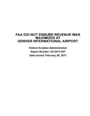 FAA Did Not Ensure Revenue Was Maximized at Denver International Airport: Federal Aviation Administration.